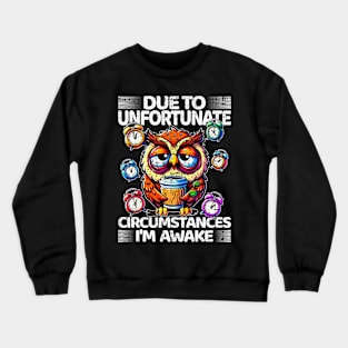 Due to Unfortunate Circumstances I Am Awake for Lazy Friend Crewneck Sweatshirt